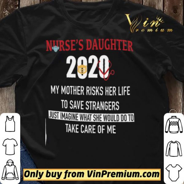 Nurse's Daughter 2020 My Mother Risks Her Life To Save Strangers Just Imagine shirt sweater