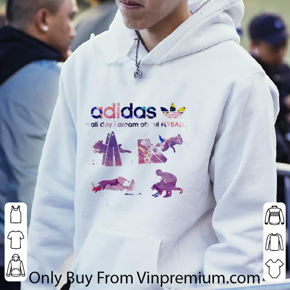 6cdf9309 pretty adidas all day i dream about flyball shirt 4 - Pretty Adidas All Day I Dream About Flyball shirt