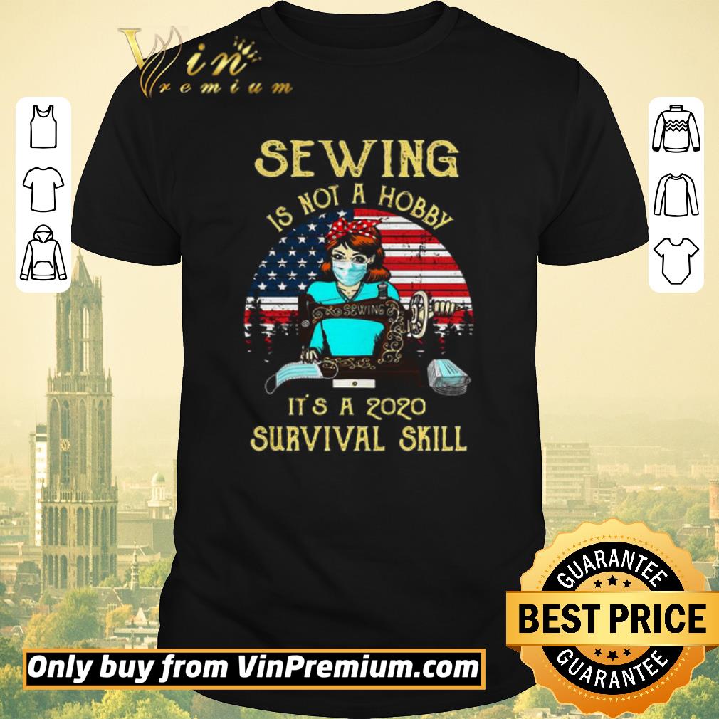 Funny Sewing Is Not A Hobby Its A 2020 Survival Skill American Vintage shirt sweater