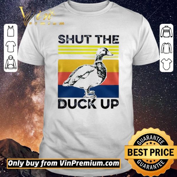 Original Shut the duck up shirt sweater