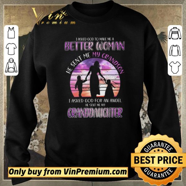 Awesome I Asked God To Make Me A Better Woman He Sent Me My Gradson shirt sweater