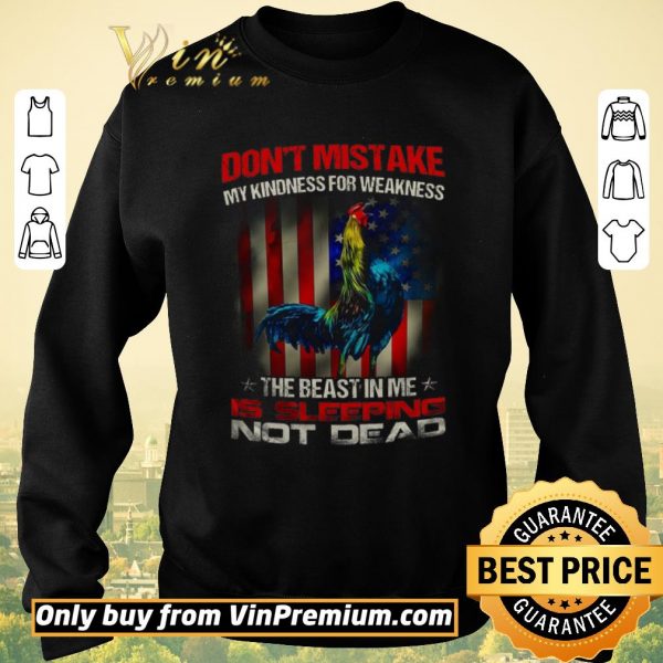 Hot Rooster American Flag Don't Mistake My Kindness For Weakness The Beast In Me shirt sweater