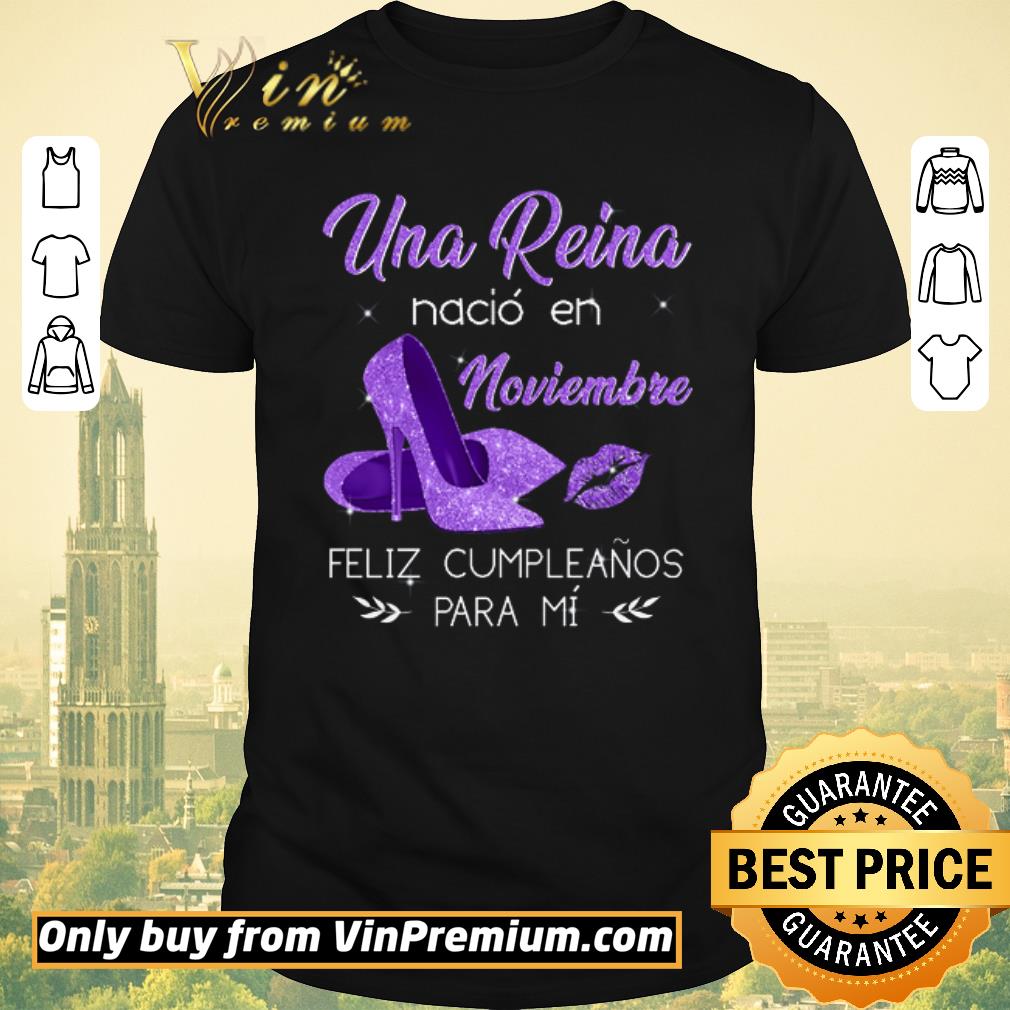 Nice Una Reina Nacio En Noviembre Feliz Cumpleanos Para Mi shirt sweater