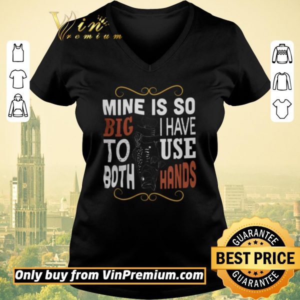 Premium Fish Mine Is So Big I Have To Use Both Hands shirt sweater