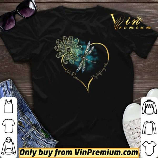 Flower Dragonfly We Rise By Lifting Others shirt sweater