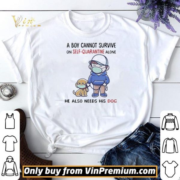 A Boy Cannot Survive On SelfQuarantine Alone He Also Needs His Dog Covid19 shirt sweater