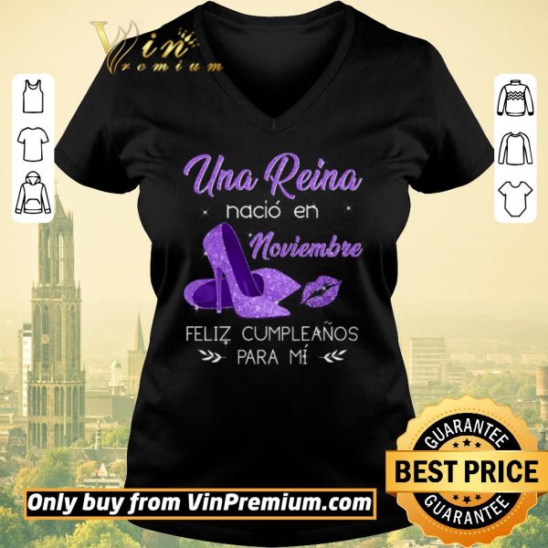 Nice Una Reina Nacio En Noviembre Feliz Cumpleanos Para Mi shirt sweater