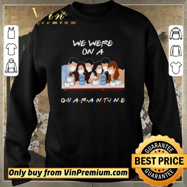 Premium We were on a Quarantine Friends TV Show shirt sweater