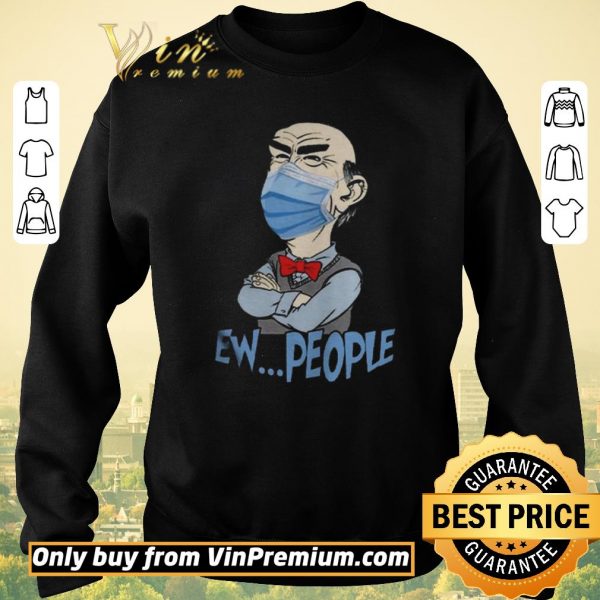 Nice Jeff Dunham face mask Ew People shirt sweater