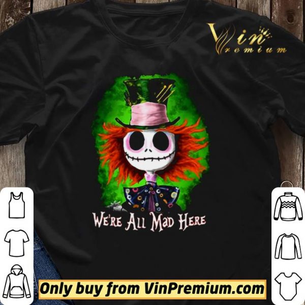 Jack Skellington we’re all mad here shirt sweater