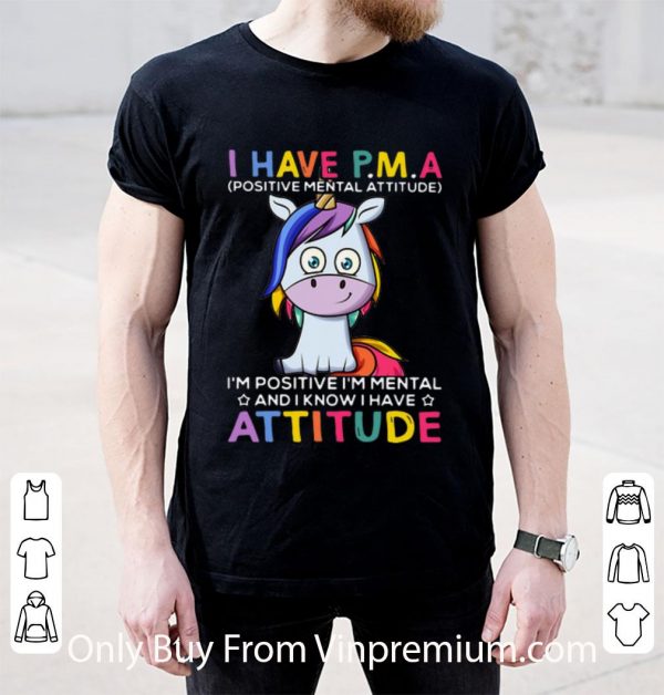 Awesome Unicorn I Have PMA I’m Positive I’m Mental And I Know I Have Attitude shirt