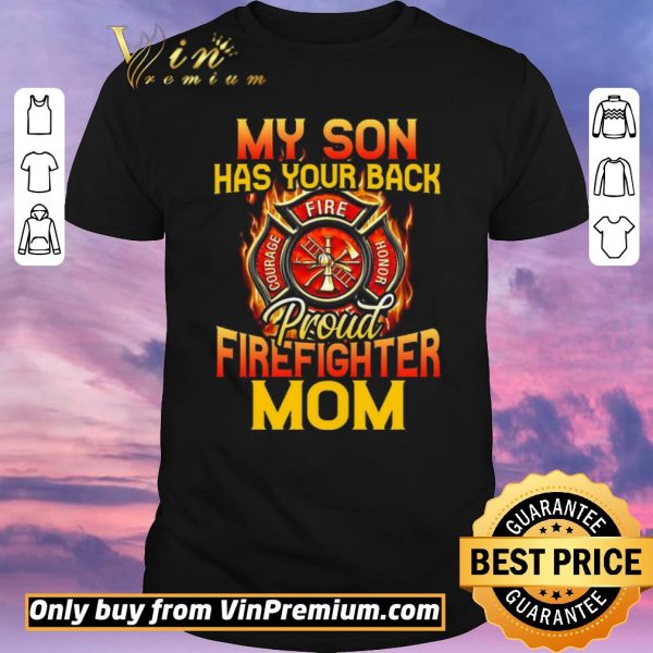 Awesome My Son Has Your Back Proud Firefighter Mom shirt sweater