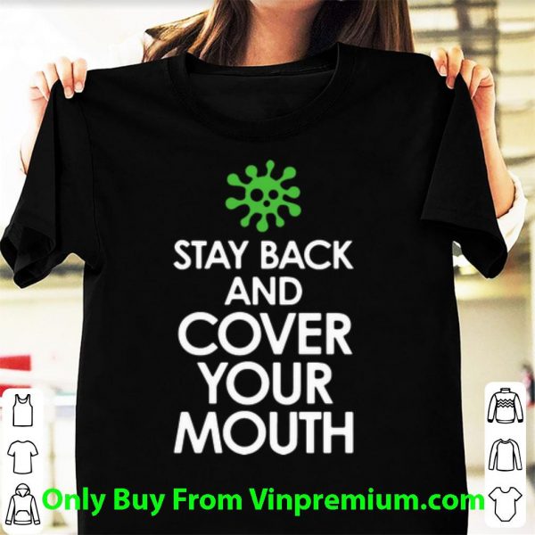 Nice Stay Back Cover Your Mouth Coronavirus shirt