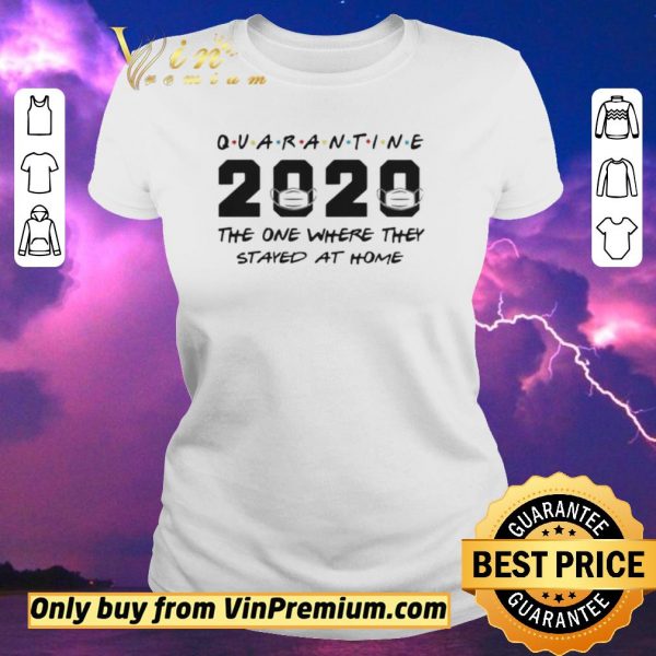 Funny Quarantine 2020 The One Where They Stayed At Home shirt sweater