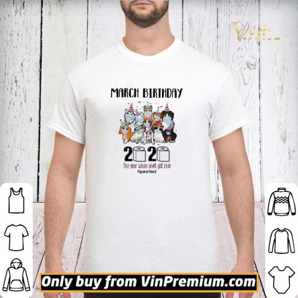 Dogs March Birthday 2020 the year when shit got real quarantined shirt sweater