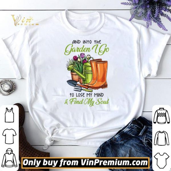 And into the garden I go to lose my mind and find my soul shirt sweater