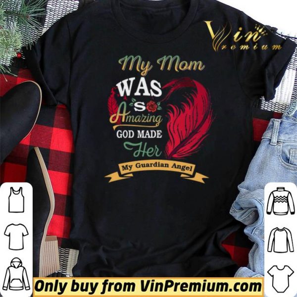 My Mom Was So Amazing God Made Her My Guardian Angel shirt sweater