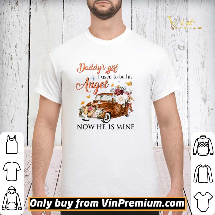 Car Leopard Daddy's Girl I Used To Be His Angel Now He Is Mine shirt sweater Car Leopard Daddy's Girl I Used To Be His Angel Now He Is Mine shirt sweater