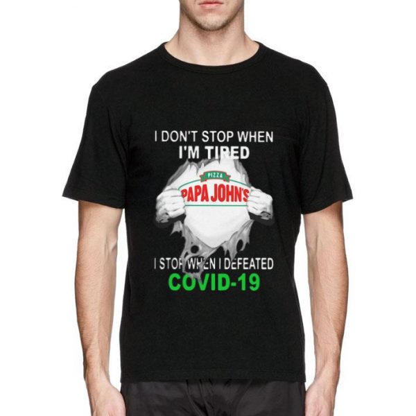 Hot Papa John’s Pizza Blood Inside I Stop When I Defeated Covid-19 shirt
