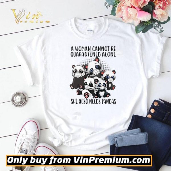 A woman cannot be quarantined alone she also needs Pandas shirt sweater