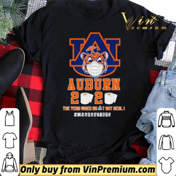 Auburn Tigers 2020 the year when shit got real #quarantined shirt sweater