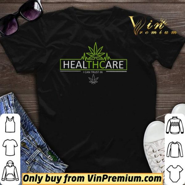 Cannabis Healthcare I Can Trust In shirt sweater