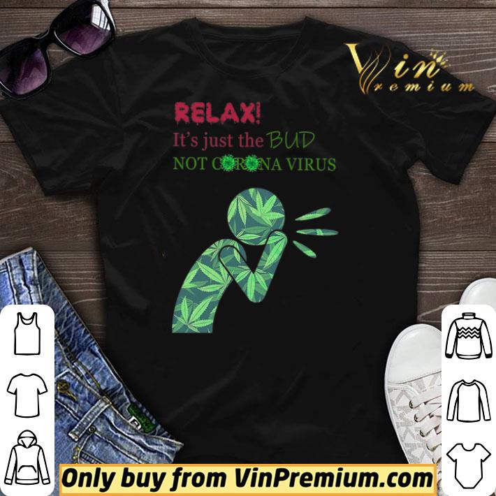 Cannabis Relax It's Just The Bud Not Corona Virus shirt sweater