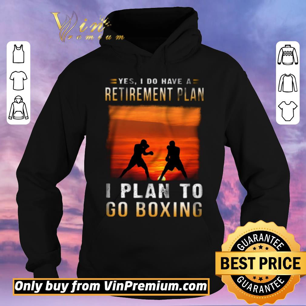 8dada881 awesome yes i do have a retirement plan i plan to go boxing shirt sweater 4 - Awesome Yes I Do Have A Retirement Plan I Plan To Go Boxing shirt sweater