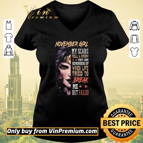 Awesome November Girl My Scars Tell A Story They Are Reminders Of When Life Tried To Break shirt sweater