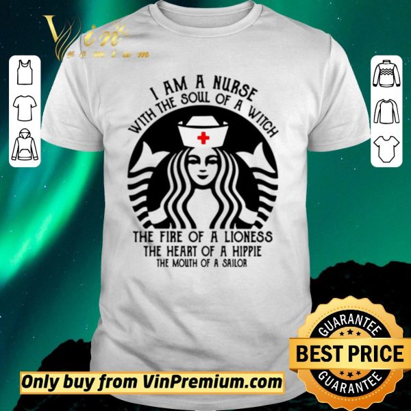 Official Best I am a nurse with the soul of a witch the fire of a lioness the heart of a hippie Starbucks shirt sweater
