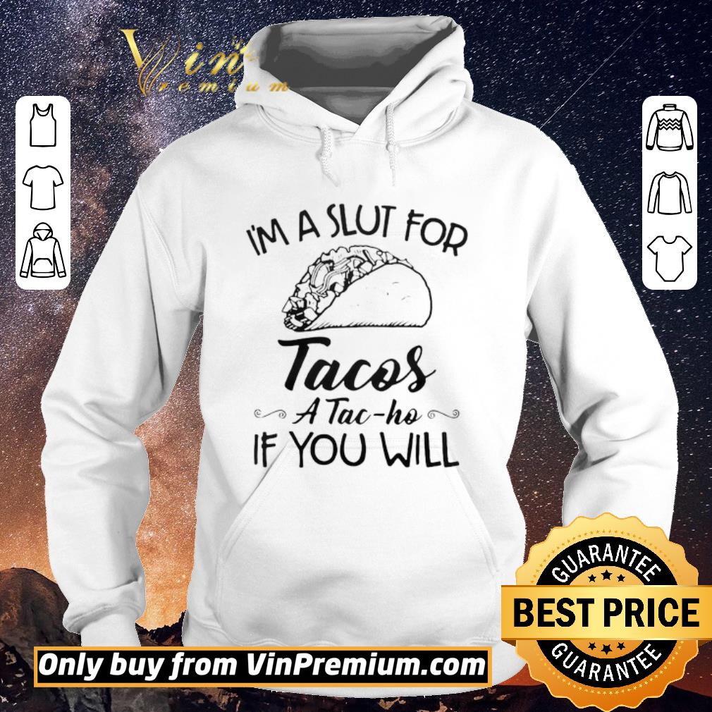 91327d5c nice im a slut for tacos atac ho if you will shirt sweater 4 - Nice Im A Slut For Tacos ATac Ho If You Will shirt sweater