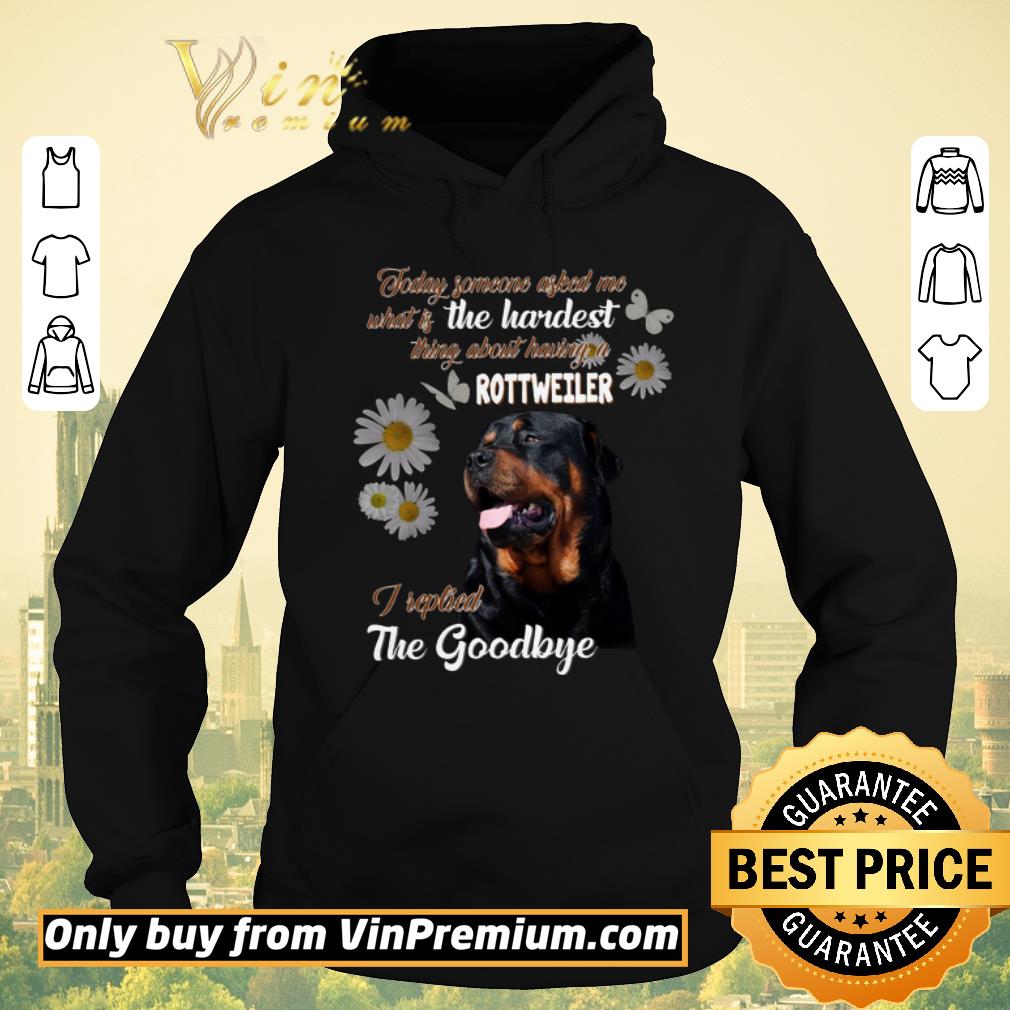 Funny Today Someone Asked Me What Is The Hardest Thing About Having A Rottweiler shirt sweater 92e7064c funny today someone asked me what is the hardest thing about having a rottweiler shirt sweater 4 - Funny Today Someone Asked Me What Is The Hardest Thing About Having A Rottweiler shirt sweater