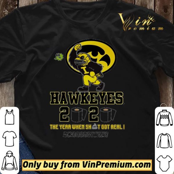Iowa Hawkeyes 2020 the year when shit got real #quarantined shirt sweater