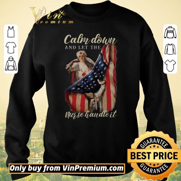 Awesome Calm Down And Let The Nurse Handle It American Flag shirt sweater