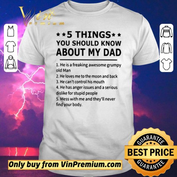 Pretty 5 Things you should know about my dad he is a freaking awesome grumpy old man shirt sweater