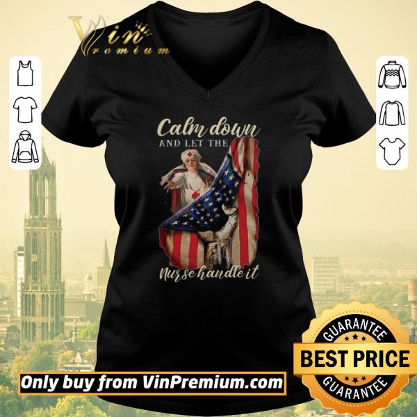 Awesome Calm Down And Let The Nurse Handle It American Flag shirt sweater