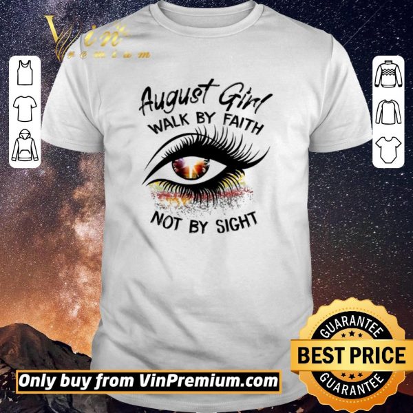 Official Eyes August Girl Walk By Faith Not By Sight shirt sweater