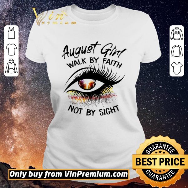 Official Eyes August Girl Walk By Faith Not By Sight shirt sweater