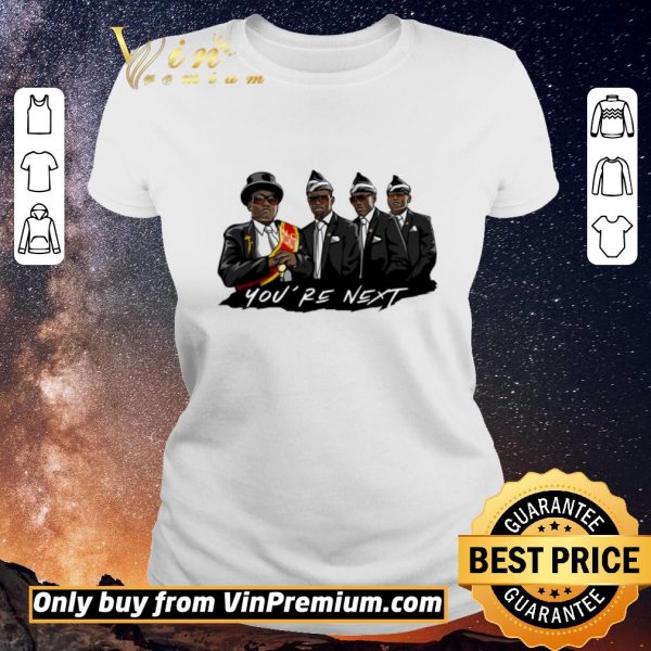 Original Coffin Dance Memes Compilation You're Next shirt sweater