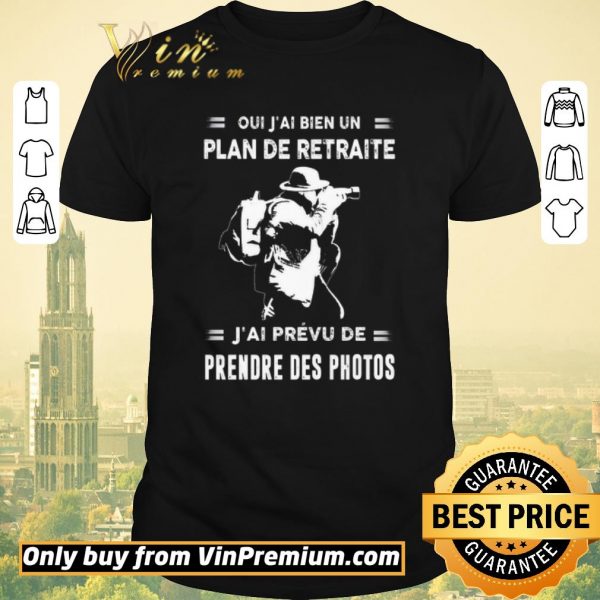 Awesome Oui J'ai Bien Un Plan De Retraite J'ai Prevu De Prendre Des Photos shirt sweater