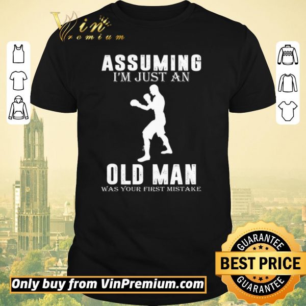 Hot Boxer Player Assuming I'm Jusst An Old Man Was Your First Mistake shirt sweater