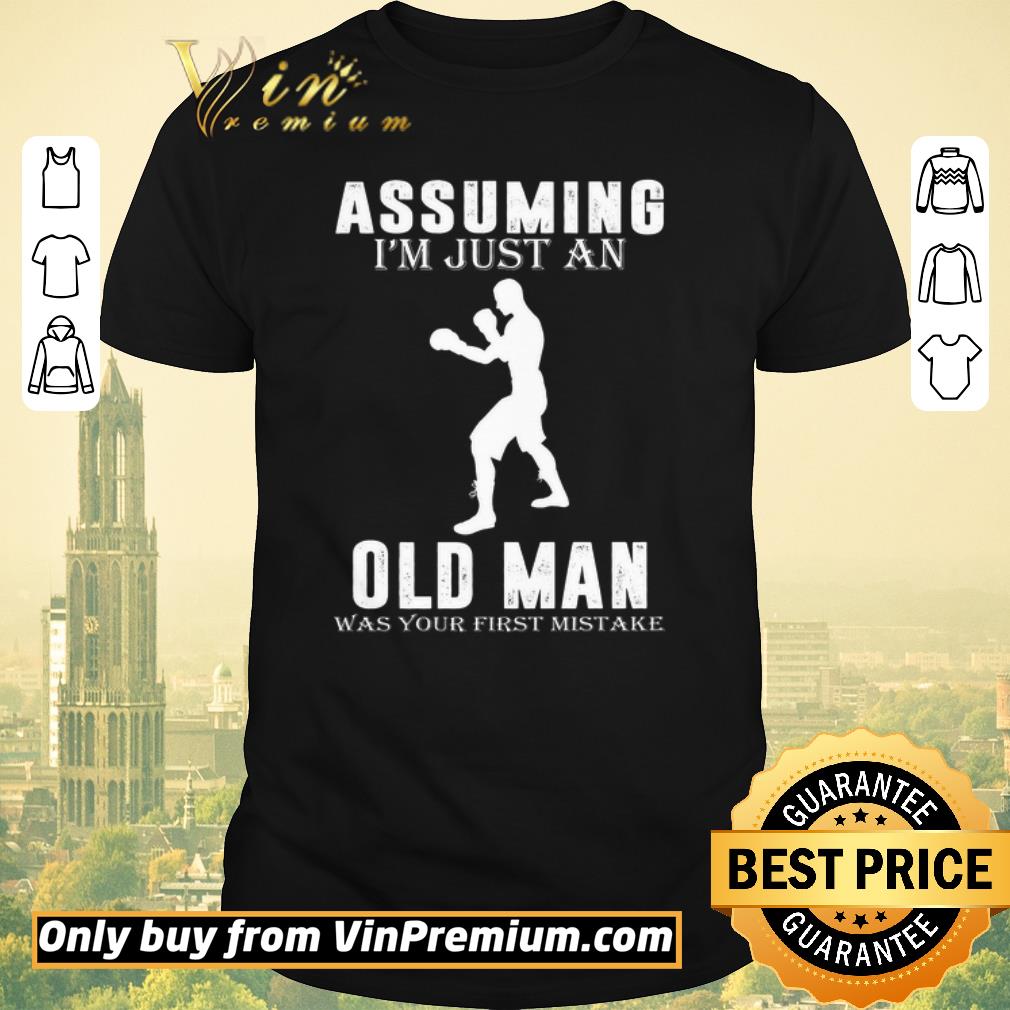 Hot Boxer Player Assuming I'm Jusst An Old Man Was Your First Mistake shirt sweater