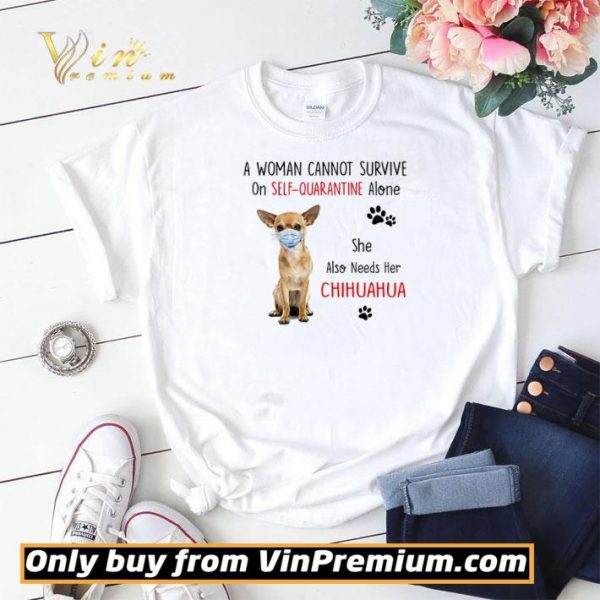 A woman cannot survive on self quarantine alone she also needs her chihuahua shirt sweater