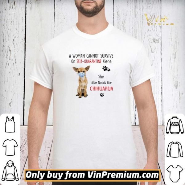 A woman cannot survive on self quarantine alone she also needs her chihuahua shirt sweater
