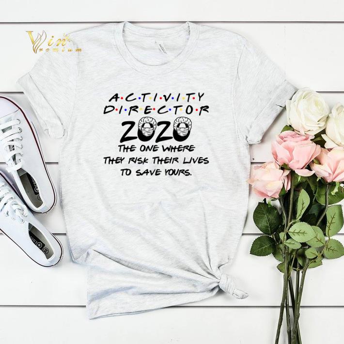 Activity Director 2020 the one where they risk their lives to save yours shirt sweater Activity Director 2020 the one where they risk their lives to save yours shirt sweater 4 - Activity Director 2020 the one where they risk their lives to save yours shirt sweater