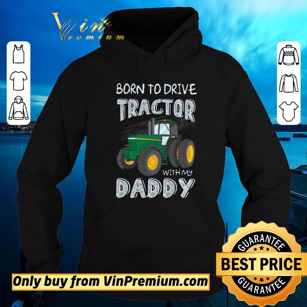 Awesome Born To Drive Tractor With My Daddy shirt sweater 4 - Awesome Born To Drive Tractor With My Daddy shirt sweater