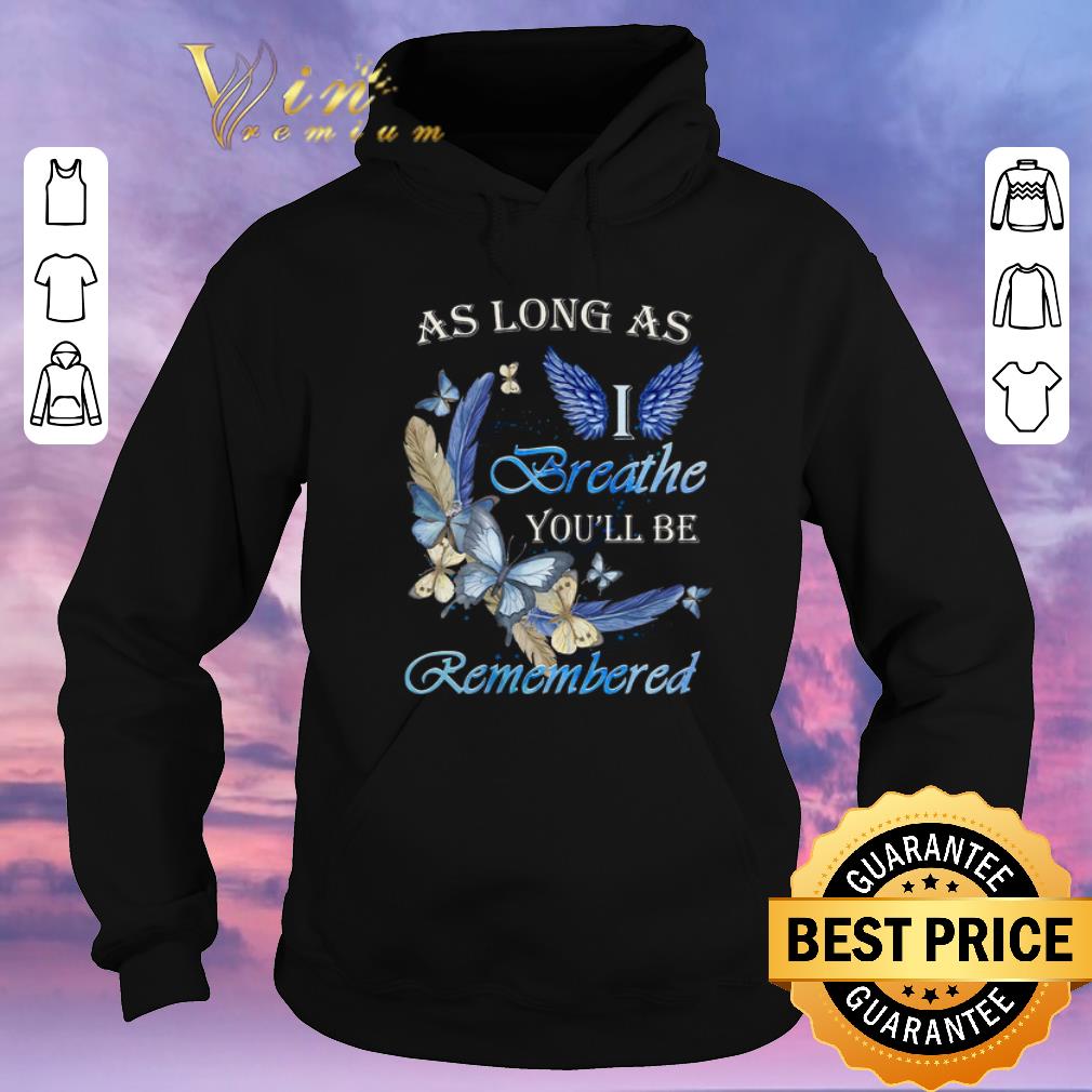 Awesome Butterfly As Long As I Angle Breathe You ll Be Remembered shirt sweater 4 - Awesome Butterfly As Long As I Angle Breathe You'll Be Remembered shirt sweater