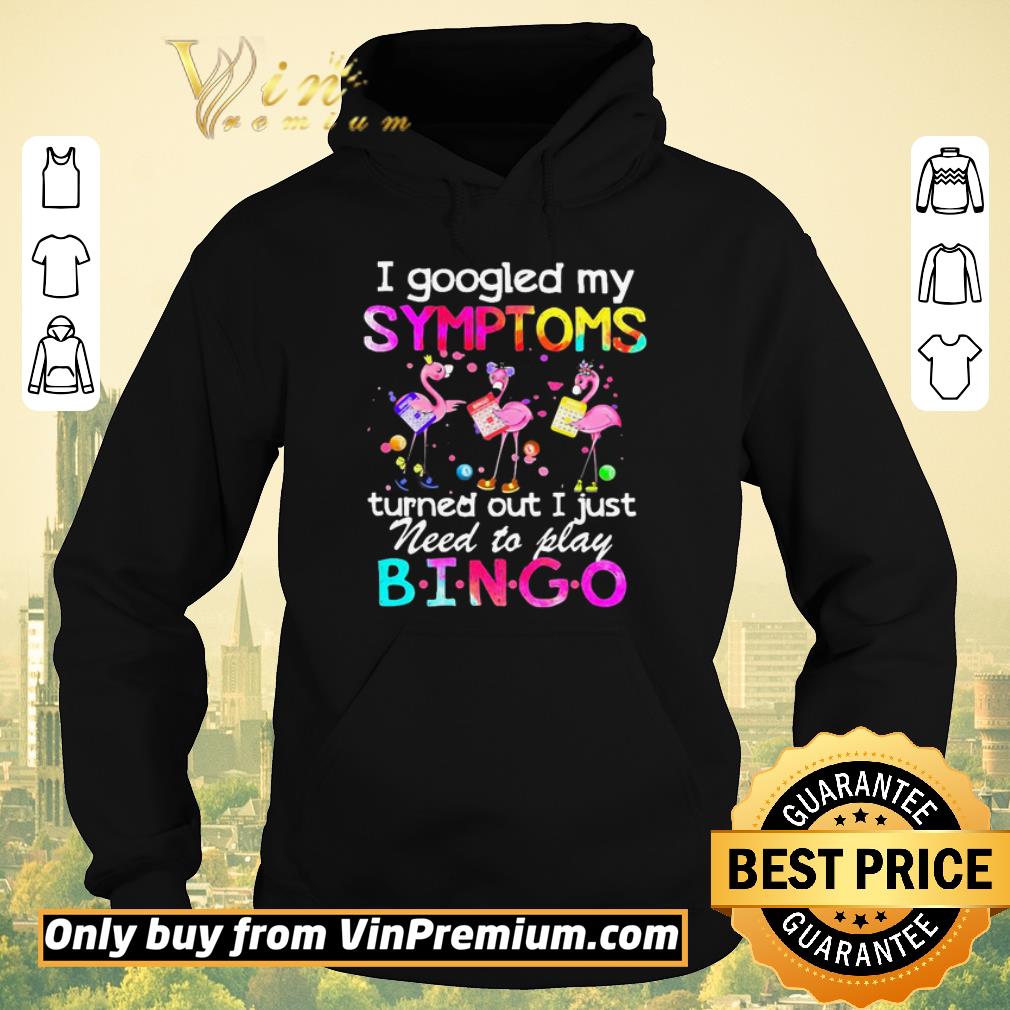 Awesome Flamingos I Googled My Symptoms Turned Out I Just Need To Play Bingo shirt sweater 4 - Awesome Flamingos I Googled My Symptoms Turned Out I Just Need To Play Bingo shirt sweater