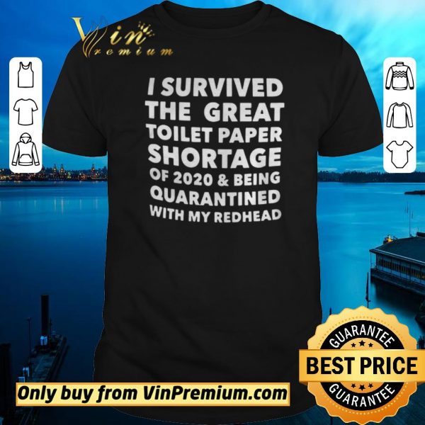 Awesome I Survived The Great Toilet Paper Shortage Of 2020 And Being Quarantined With Redhead shirt sweater