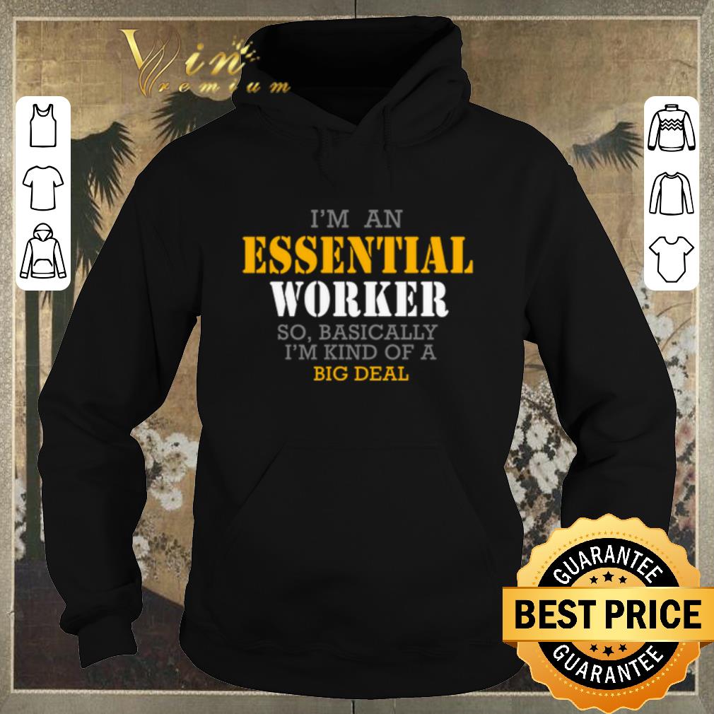 Awesome I m an Essental worker so basically I m kind of a big deal shirt sweater 4 - Awesome I’m an Essental worker so basically I’m kind of a big deal shirt sweater